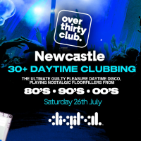OVER 30's CLUB - Daytime Clubbing Newcastle