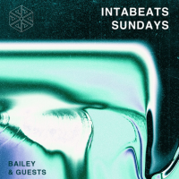 Intabeats Sundays: Bailey &amp; Guests