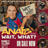 Anais presents: Wait, What?