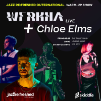 Werkha (Live) &amp; Chloe Elms [in association with Jazz Re:freshed]