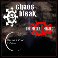 Chaos Bleak, The Medea Project and Shallow Halo