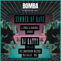 Summer of Rave - DJ RATTY + more | | Bomba