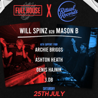 Full House x Ritual Records Will Spinz B2B Mason B 25th July