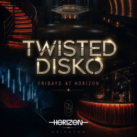 TWISTED DISKO Fridays at Horizon