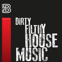 Born2Boogie Presents-Dirty Filthy House Music.
