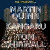 MIST Presents... Martin Quinn, Kangaru, Tom Thirlwall