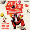 Whip-Round | OPENING SPECIAL