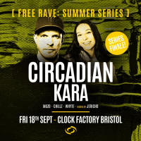 Bristol FREE Rave [Summer Series] - Circadian &amp; Kara (Series Fin