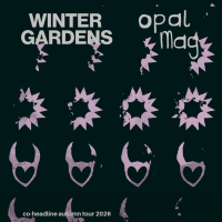Winter Gardens & Opal Mag