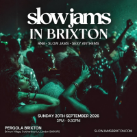 SLOW JAMS BRIXTON - Sexiest Slow Jams &amp; RnB Day Party