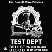 Test Dept + Bruise Blood (ft. Mike Bourne of Teeth of the Sea)