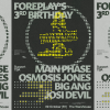 Foreplay 3rd Bday: MainPhase +Osmosis Jones +Big Ang +Josi Devil